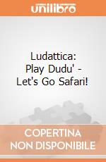 Ludattica: Play Dudu' - Let's Go Safari!