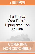 Ludattica: Crea Dudu' - Dipingiamo Con Le Dita