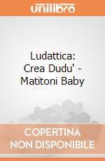 Ludattica: Crea Dudu' - Matitoni Baby gioco