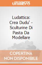 Ludattica: Crea Dudu' - Sculturine Di Pasta Da Modellare gioco