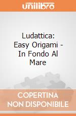 Ludattica: Easy Origami - In Fondo Al Mare giochi