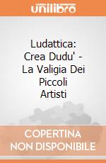 Ludattica: Crea Dudu' - La Valigia Dei Piccoli Artisti giochi