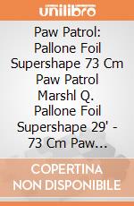 Paw Patrol: Pallone Foil Supershape 73 Cm Paw Patrol Marshl Q. Pallone Foil Supershape 29