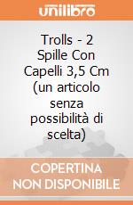 Trolls - 2 Spille Con Capelli 3,5 Cm (un articolo senza possibilità di scelta) gioco