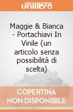 Maggie & Bianca - Portachiavi In Vinile (un articolo senza possibilità di scelta) gioco di Joy Toy