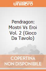Pendragon: Mostri Vs Eroi Vol. 2 (Gioco Da Tavolo) giochi