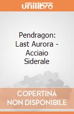 Pendragon: Last Aurora - Acciaio Siderale gioco