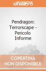 Pendragon: Terrorscape - Pericolo Informe giochi
