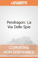 Pendragon: La Via Delle Spie giochi
