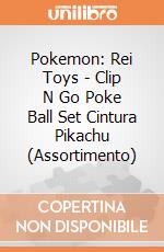 Pokemon: Rei Toys - Clip N Go Poke Ball Set Cintura Pikachu (Assortimento) giochi
