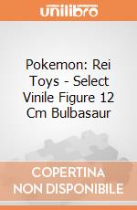 Pokemon: Rei Toys - Select Vinile Figure 12 Cm Bulbasaur giochi