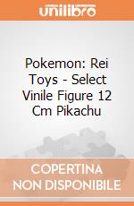 Pokemon: Rei Toys - Select Vinile Figure 12 Cm Pikachu giochi