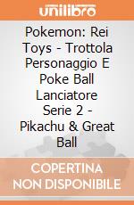 Pokemon: Rei Toys - Trottola Personaggio E Poke Ball Lanciatore Serie 2 - Pikachu & Great Ball giochi