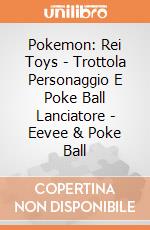 Pokemon: Rei Toys - Trottola Personaggio E Poke Ball Lanciatore - Eevee & Poke Ball giochi