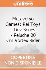 Metaverso Games: Rei Toys - Dev Series - Peluche 20 Cm Vortex Rider gioco