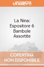La Nina: Espositore 6 Bambole Assortite giochi