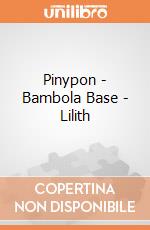 Pinypon - Bambola Base - Lilith gioco di Famosa