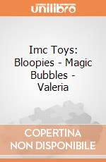 Imc Toys: Bloopies - Magic Bubbles - Valeria gioco