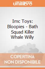 Imc Toys: Bloopies - Bath Squad Killer Whale Willy gioco