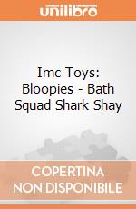 Imc Toys: Bloopies - Bath Squad Shark Shay gioco