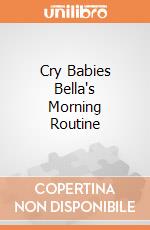 Cry Babies Bella's Morning Routine giochi