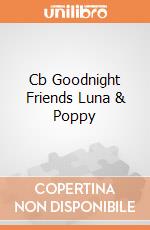 Cb Goodnight Friends Luna & Poppy giochi