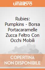 Rubies: Pumpkins - Borsa Portacaramelle Zucca Feltro Con Occhi Mobili giochi