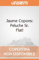 Jaume Copons: Peluche Sr. Flat! giochi