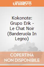 Kokonote: Grupo Erik - Le Chat Noir (Banderuola In Legno) giochi