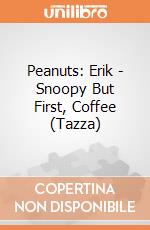 Peanuts: Erik - Snoopy But First, Coffee (Tazza) giochi