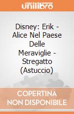 Disney: Erik - Alice Nel Paese Delle Meraviglie - Stregatto (Astuccio) giochi