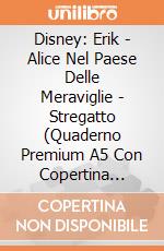 Disney: Erik - Alice Nel Paese Delle Meraviglie - Stregatto (Quaderno Premium A5 Con Copertina Felpata) giochi