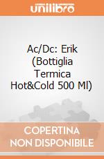 Ac/Dc: Erik (Bottiglia Termica Hot&Cold 500 Ml) giochi