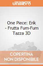 One Piece: Erik - Frutta Fum-Fum Tazza 3D giochi