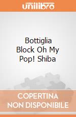 Bottiglia Block Oh My Pop! Shiba giochi