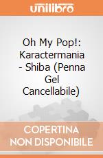 Oh My Pop!: Karactermania - Shiba (Penna Gel Cancellabile) giochi