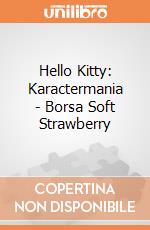 Hello Kitty: Karactermania - Borsa Soft Strawberry giochi