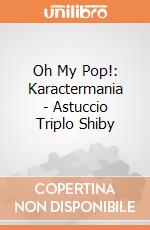 Oh My Pop!: Karactermania - Astuccio Triplo Shiby giochi
