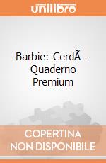 Barbie: CerdÃ  - Quaderno Premium gioco