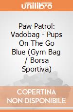 Paw Patrol: Vadobag - Pups On The Go Blue (Gym Bag / Borsa Sportiva) gioco