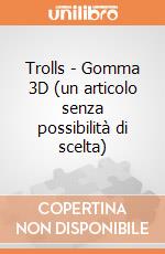 Trolls - Gomma 3D (un articolo senza possibilità di scelta) gioco di Joy Toy