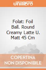 Folat: Foil Ball. Round Creamy Latte U. Matt 45 Cm giochi