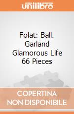 Folat: Ball. Garland Glamorous Life 66 Pieces giochi