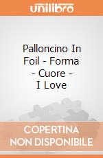 Palloncino In Foil - Forma - Cuore - I Love giochi
