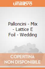 Palloncini - Mix - Lattice E Foil - Wedding giochi
