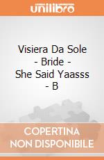 Visiera Da Sole - Bride - She Said Yaasss - B giochi