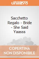 Sacchetto Regalo - Bride - She Said Yaasss giochi