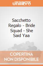 Sacchetto Regalo - Bride Squad - She Said Yaa giochi