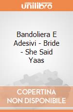 Bandoliera E Adesivi - Bride - She Said Yaas giochi