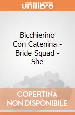 Bicchierino Con Catenina - Bride Squad - She giochi